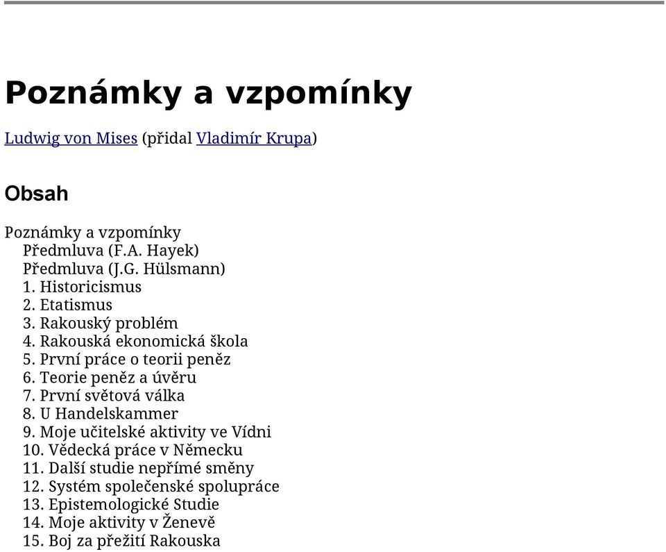 Teorie peněz a úvěru 7. První světová válka 8. U Handelskammer 9. Moje učitelské aktivity ve Vídni 10. Vědecká práce v Německu 11.