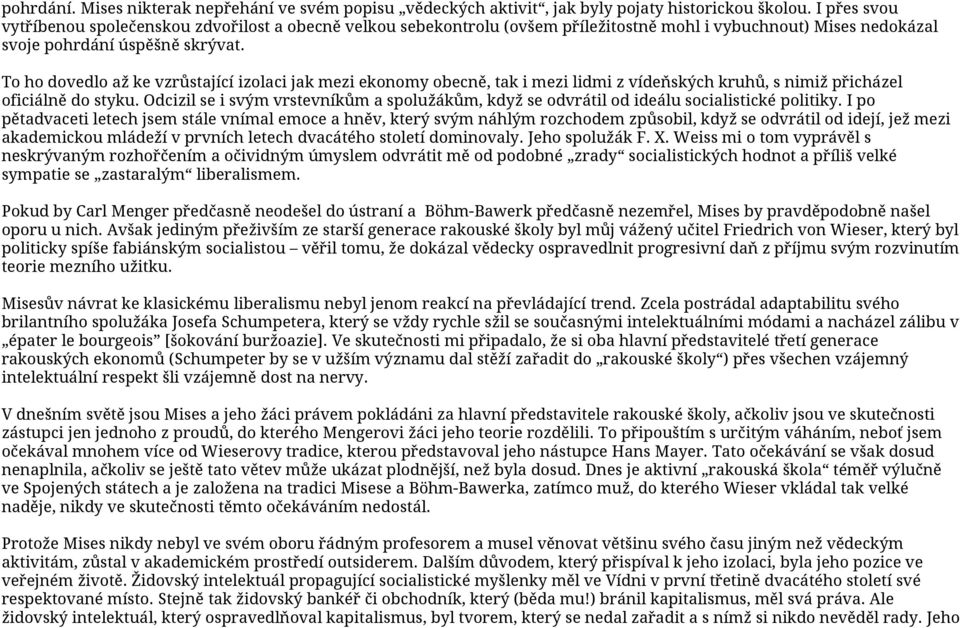 To ho dovedlo až ke vzrůstající izolaci jak mezi ekonomy obecně, tak i mezi lidmi z vídeňských kruhů, s nimiž přicházel oficiálně do styku.