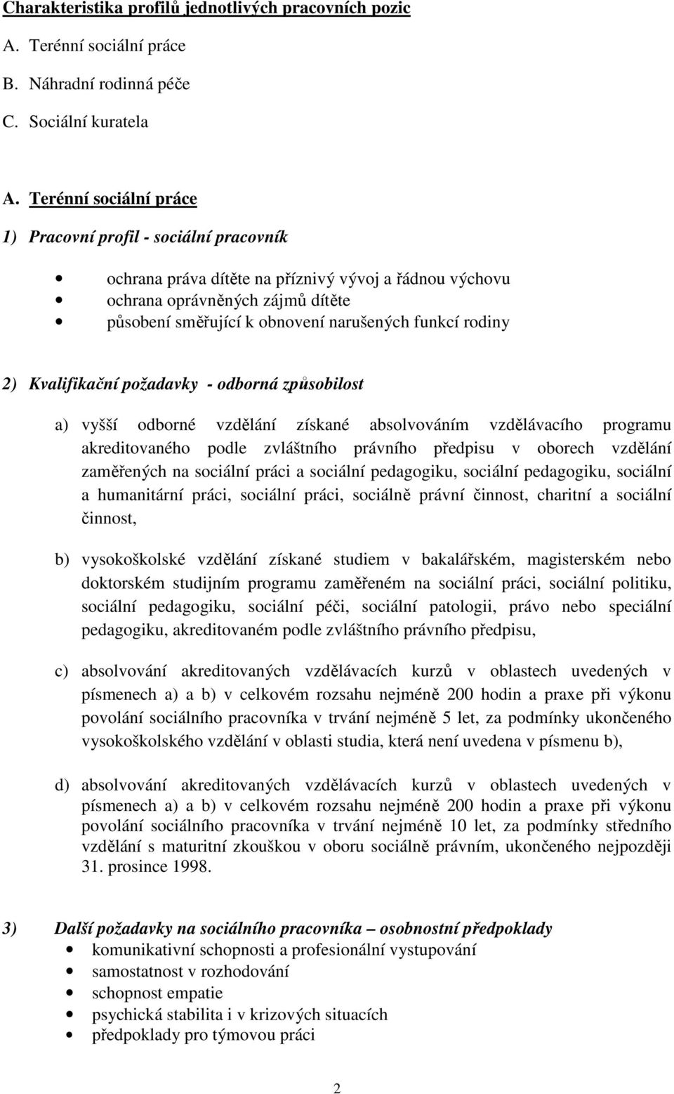 rodiny akreditovaného podle zvláštního právního předpisu v oborech vzdělání zaměřených na sociální práci a sociální pedagogiku, sociální pedagogiku, sociální a humanitární práci, sociální práci,