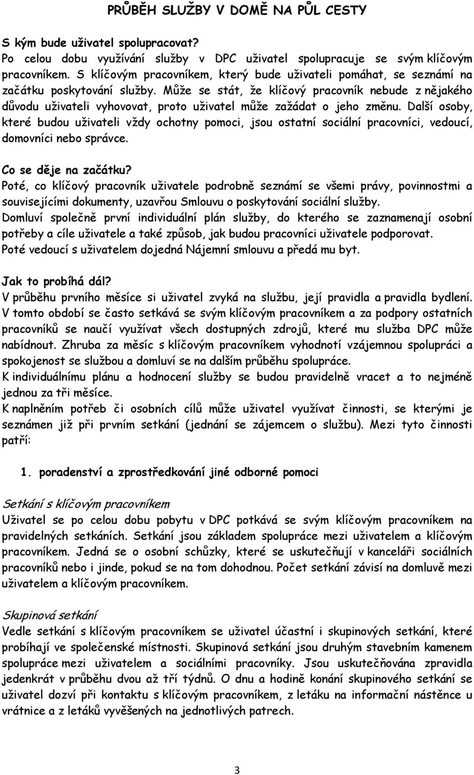 Může se stát, že klíčový pracovník nebude z nějakého důvodu uživateli vyhovovat, proto uživatel může zažádat o jeho změnu.