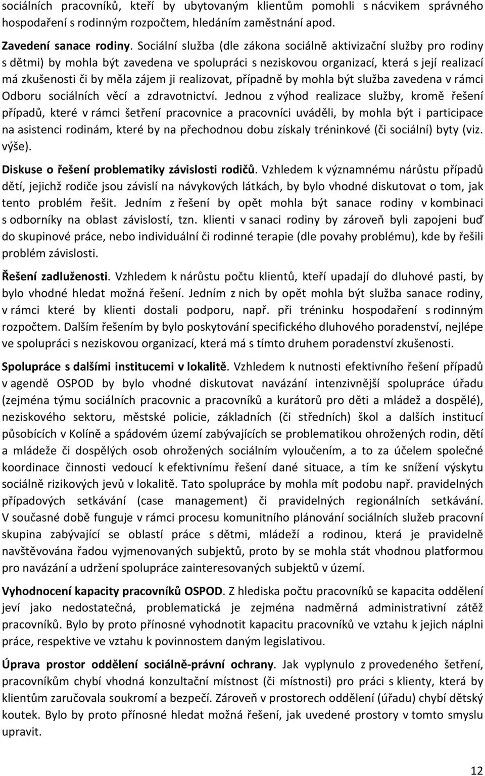 realizovat, případně by mohla být služba zavedena v rámci Odboru sociálních věcí a zdravotnictví.