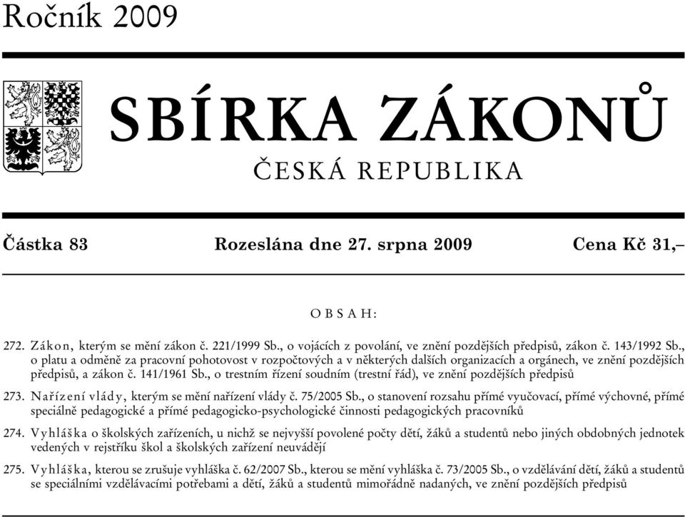 , o platu a odměně za pracovní pohotovost v rozpočtových a v některých dalších organizacích a orgánech, ve znění pozdějších předpisů, a zákon č. 141/1961 Sb.