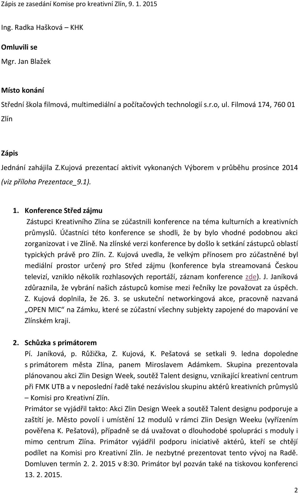 Konference Střed zájmu Zástupci Kreativního Zlína se zúčastnili konference na téma kulturních a kreativních průmyslů.