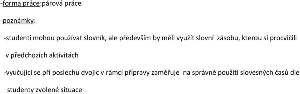 předchozích aktivitách -vyučující se při poslechu dvojic v rámci