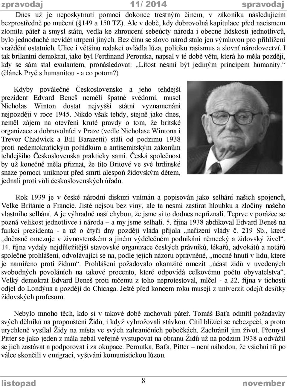 Bez činu se slovo národ stalo jen výmluvou pro přihlížení vraždění ostatních. Ulice i většinu redakcí ovládla lůza, politiku rasismus a slovní národovectví.