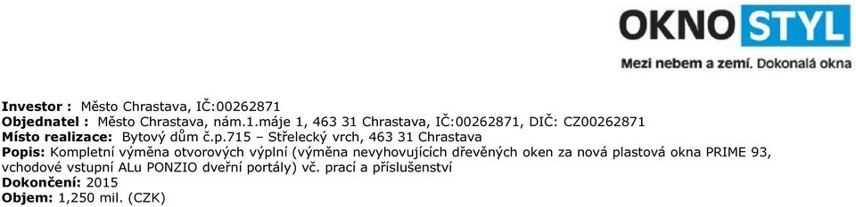 máje 1, 463 31 Chrastava, IČ:00262871, DIČ: CZ00262871 Místo realizace: Bytový dům č.p.