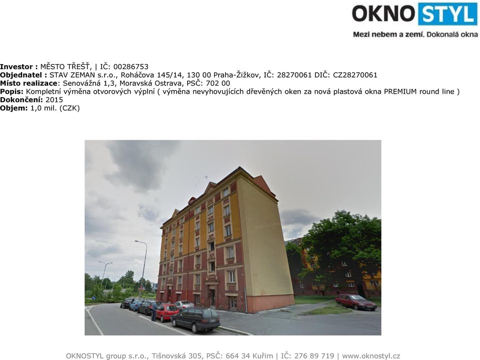 , Roháčova 145/14, 130 00 Praha-Žižkov, IČ: 28270061 DIČ: CZ28270061 Místo realizace: