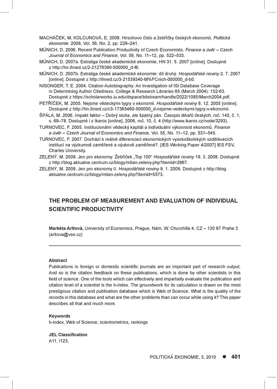 Extraliga české akademické ekonomie, HN 31. 5. 2007 [online]. Dostupné z http://hn.ihned.cz/2-21276390-500000_d-f6. MÜNICH, D. 2007b. Extraliga české akademické ekonomie: díl druhý.