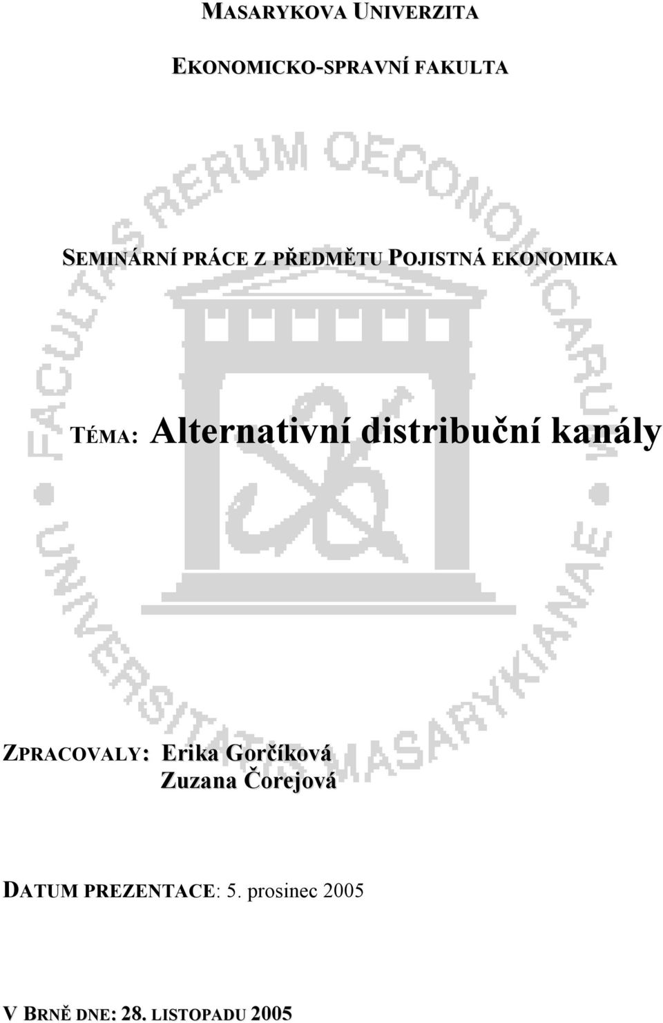 distribuční kanály ZPRACOVALY: Erika Gorčíková Zuzana