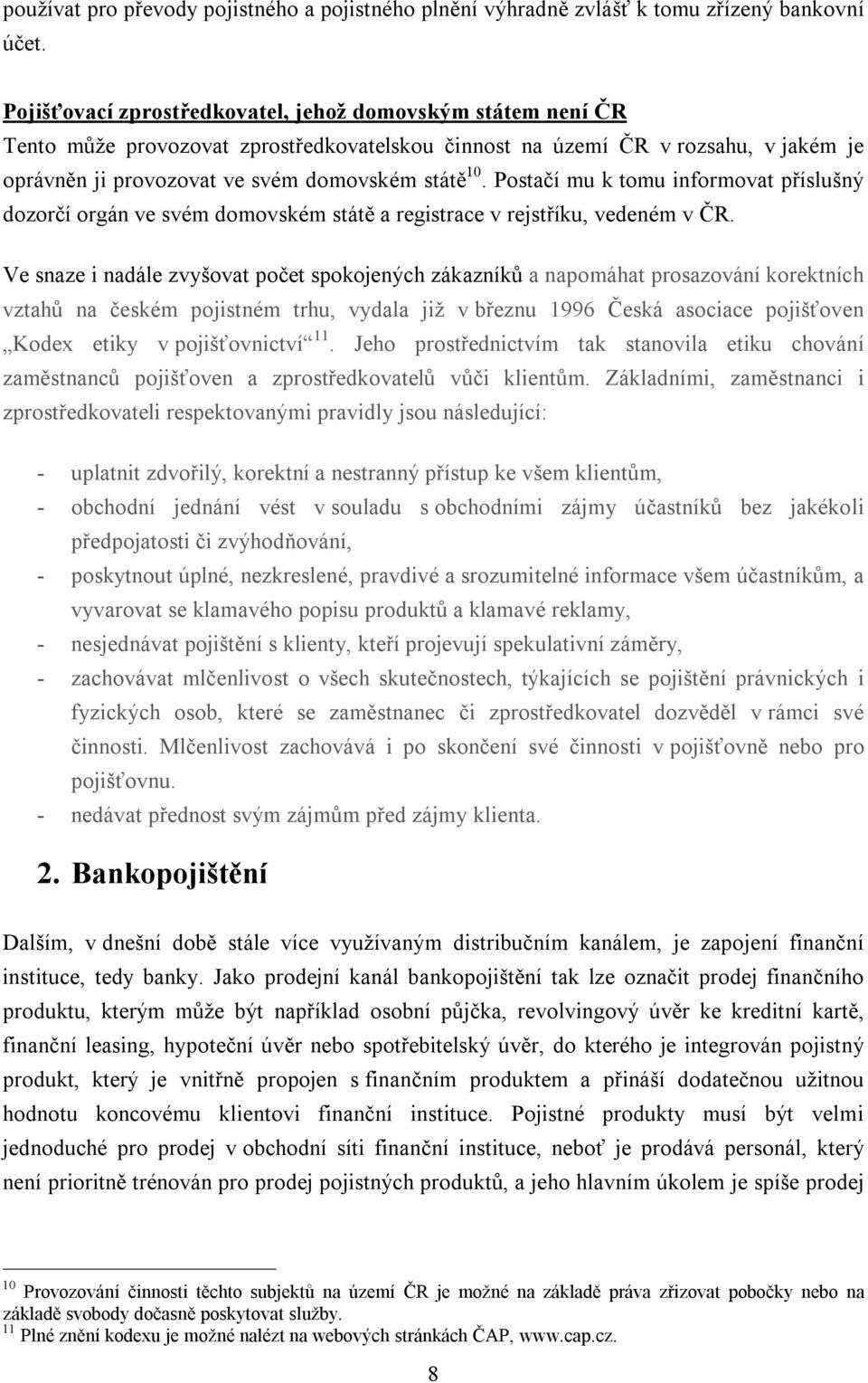 Postačí mu k tomu informovat příslušný dozorčí orgán ve svém domovském státě a registrace v rejstříku, vedeném v ČR.