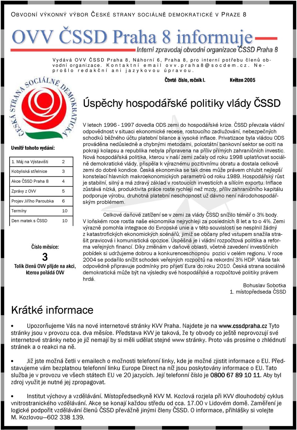 Květen 2005 Úspěchy hospodářské politiky vlády ČSSD Uvnitř tohoto vydání: 1.