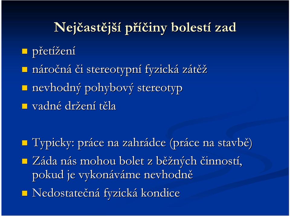 Typicky: práce na zahrádce (práce na stavbě) Záda nás mohou bolet