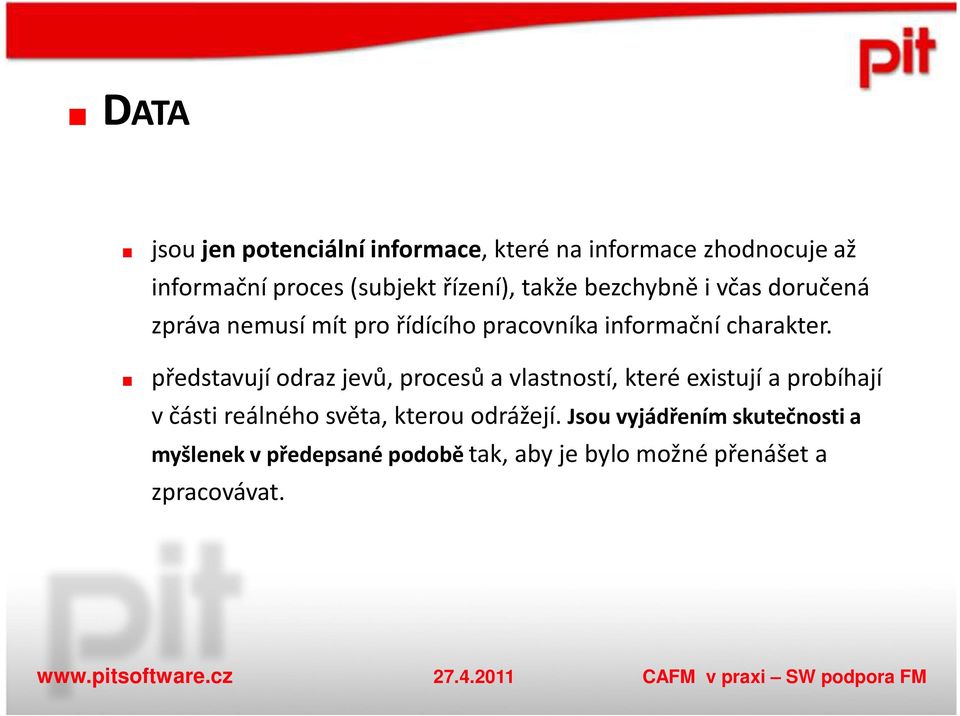 představují odraz jevů, procesů a vlastností, které existují a probíhají v části reálného světa, kterou