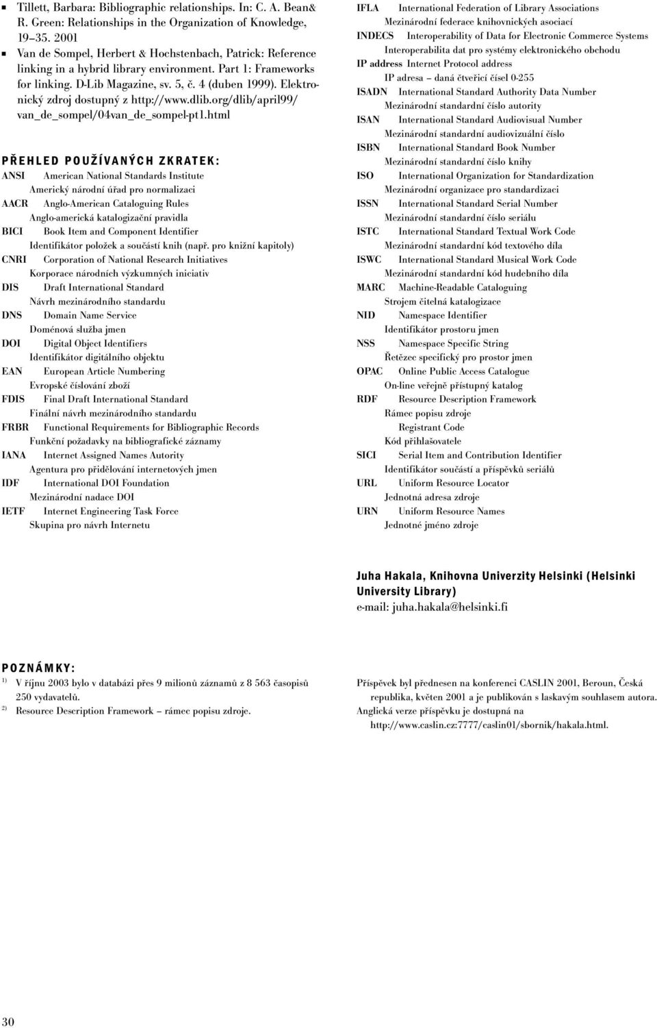 Elektronický zdroj dostupný z http://www.dlib.org/dlib/april99/ van_de_sompel/04van_de_sompel-pt1.