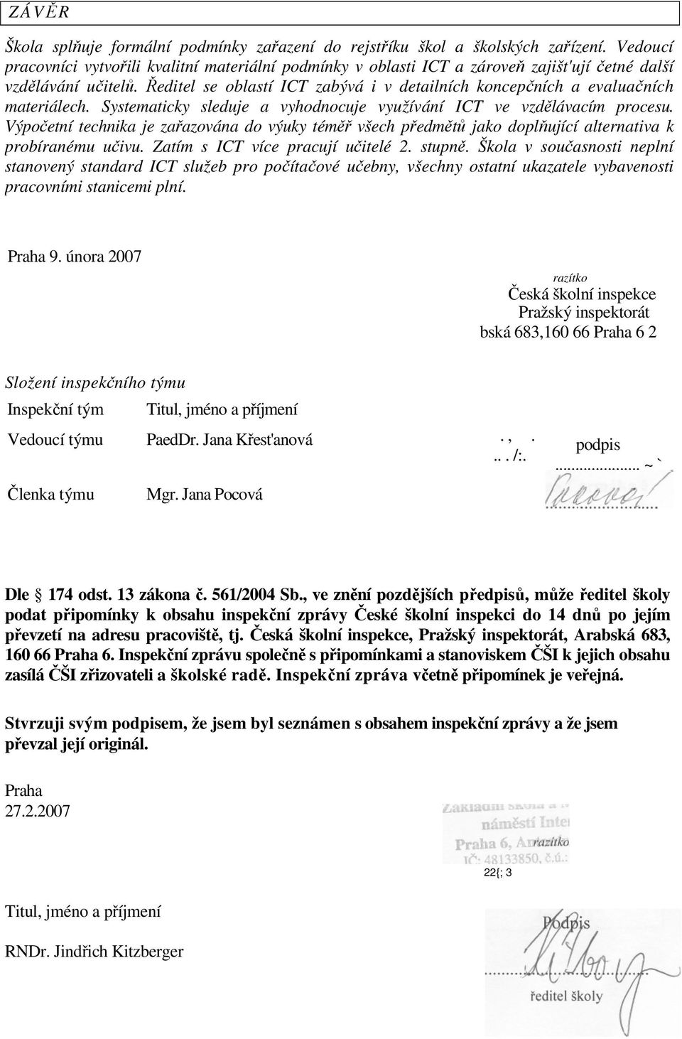 Ředitel se oblastí ICT zabývá i v detailních koncepčních a evaluačních materiálech. Systematicky sleduje a vyhodnocuje využívání ICT ve vzdělávacím procesu.