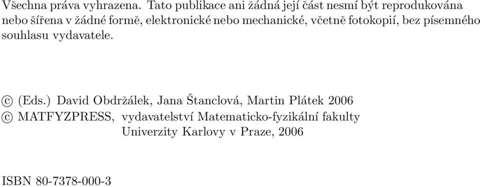 elektronickénebomechanické, včetněfotokopií, bez písemného souhlasu vydavatele. c (Eds.