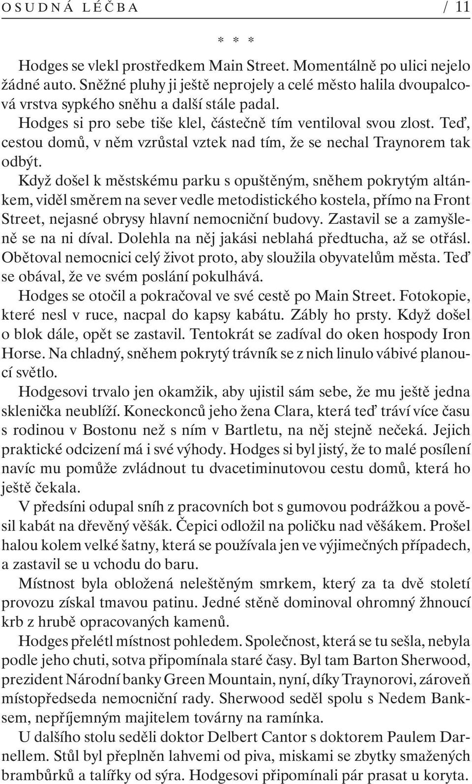 Te, cestou domů, v něm vzrůstal vztek nad tím, že se nechal Traynorem tak odbýt.