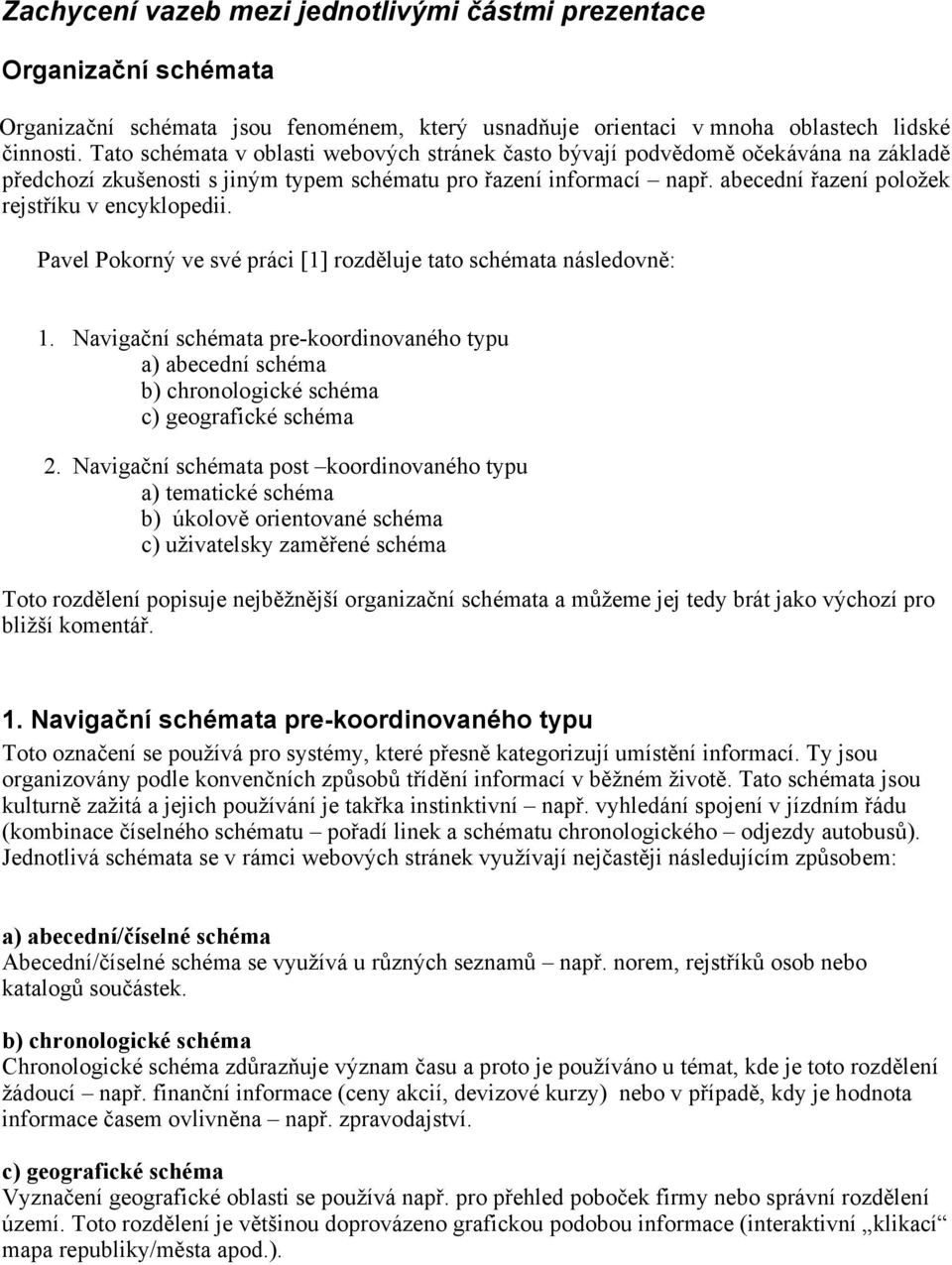 abecední řazení položek rejstříku v encyklopedii. Pavel Pokorný ve své práci [1] rozděluje tato schémata následovně: 1.