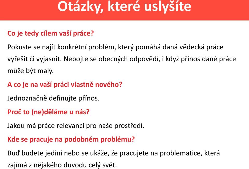 Nebojte se obecných odpovědí, i když přínos dané práce může být malý. A co je na vaší práci vlastně nového?