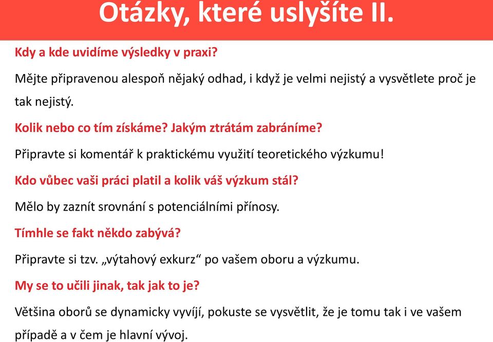 Připravte si komentář k praktickému využití teoretického výzkumu! Kdo vůbec vaši práci platil a kolik váš výzkum stál?