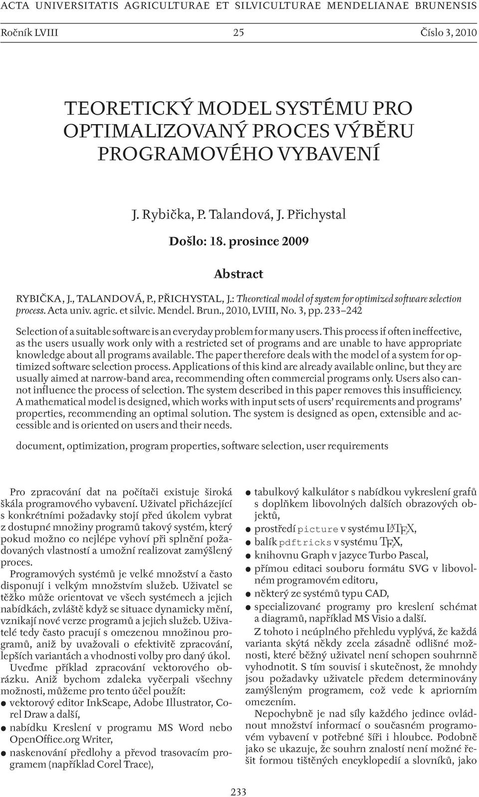 et silvic. Mendel. Brun., 2010, LVIII, No. 3, pp. 233 242 Selection of a suitable software is an everyday problem for many users.