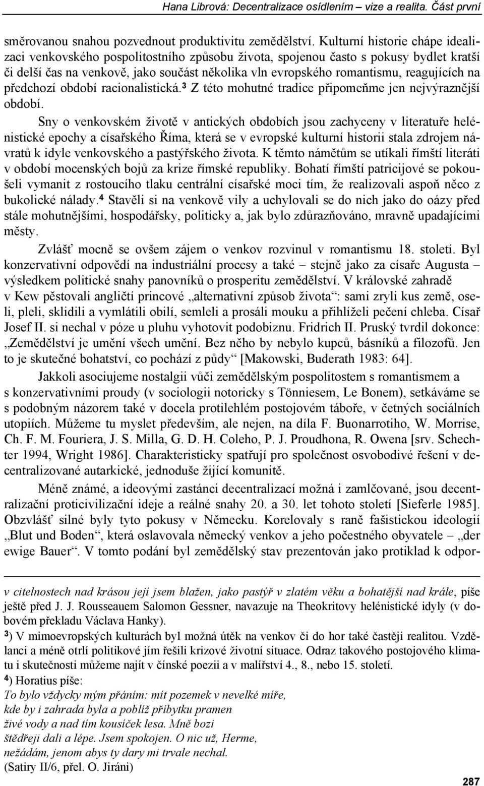 reagujících na předchozí období racionalistická. 3 Z této mohutné tradice připomeňme jen nejvýraznější období.