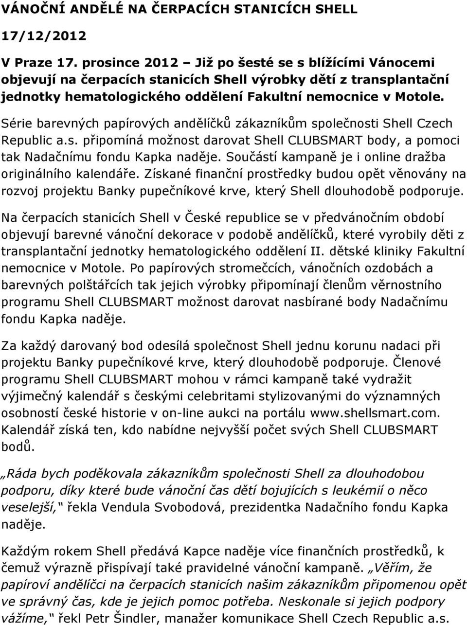 Série barevných papírových andělíčků zákazníkům společnosti Shell Czech Republic a.s. připomíná možnost darovat Shell CLUBSMART body, a pomoci tak Nadačnímu fondu Kapka naděje.