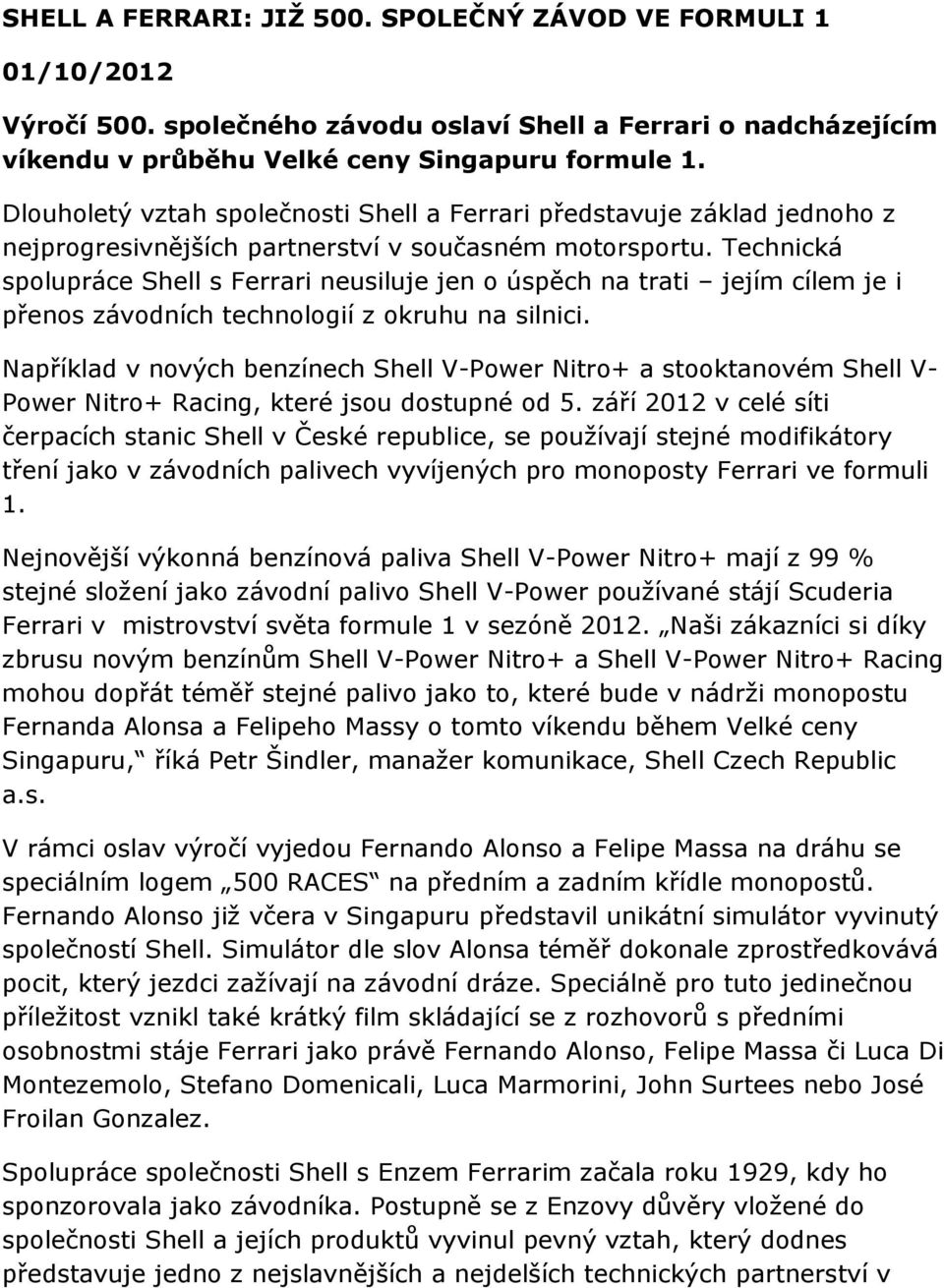 Technická spolupráce Shell s Ferrari neusiluje jen o úspěch na trati jejím cílem je i přenos závodních technologií z okruhu na silnici.