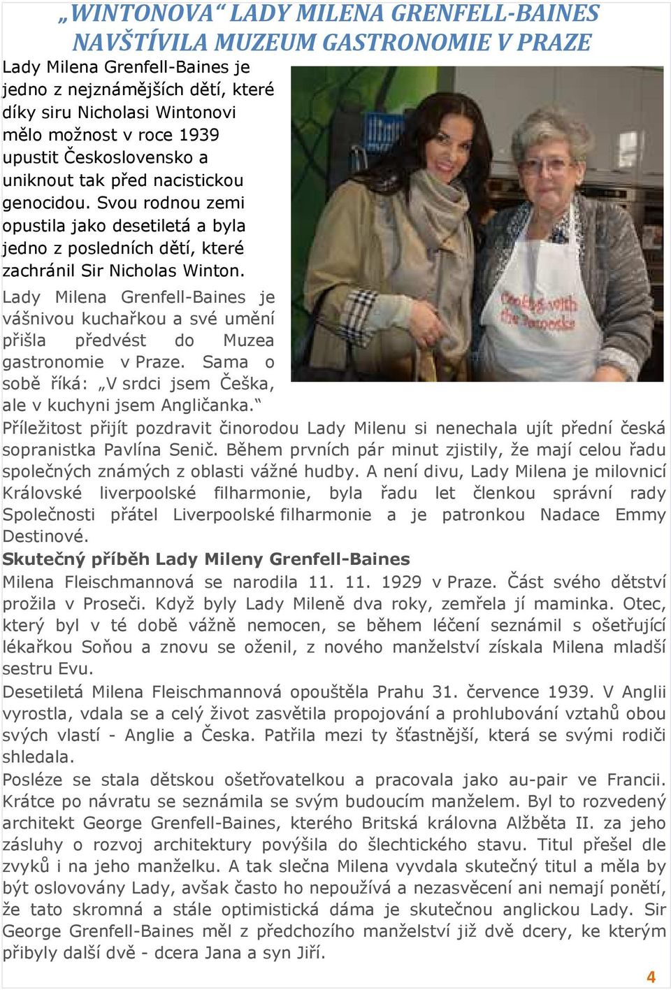 Lady Milena Grenfell-Baines je vášnivou kuchařkou a své umění přišla předvést do Muzea gastronomie v Praze. Sama o sobě říká: V srdci jsem Češka, ale v kuchyni jsem Angličanka.