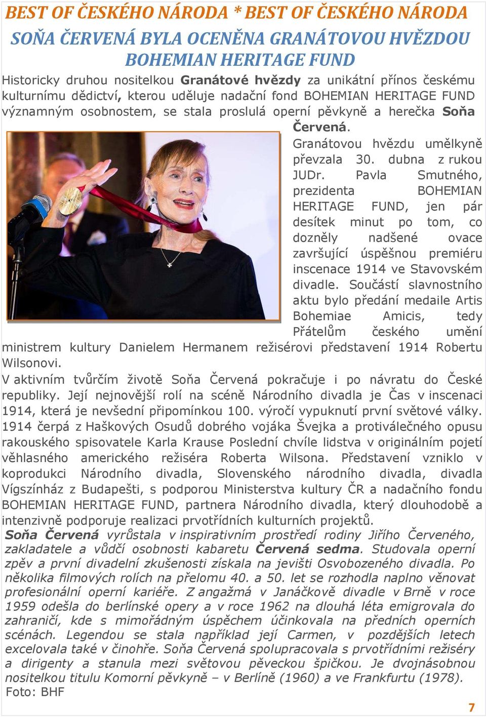 Pavla Smutného, prezidenta BOHEMIAN HERITAGE FUND, jen pár desítek minut po tom, co dozněly nadšené ovace završující úspěšnou premiéru inscenace 1914 ve Stavovském divadle.