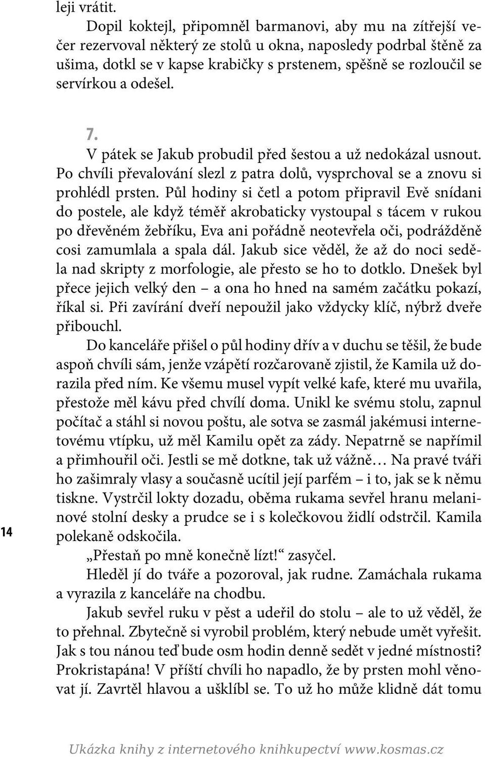 servírkou a odešel. 14 7. V pátek se Jakub probudil před šestou a už nedokázal usnout. Po chvíli převalování slezl z patra dolů, vysprchoval se a znovu si prohlédl prsten.