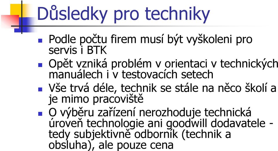 se stále na něco školí a je mimo pracoviště O výběru zařízení nerozhoduje technická úroveň