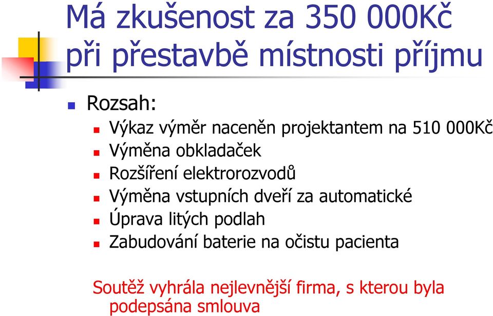 Výměna vstupních dveří za automatické Úprava litých podlah Zabudování baterie