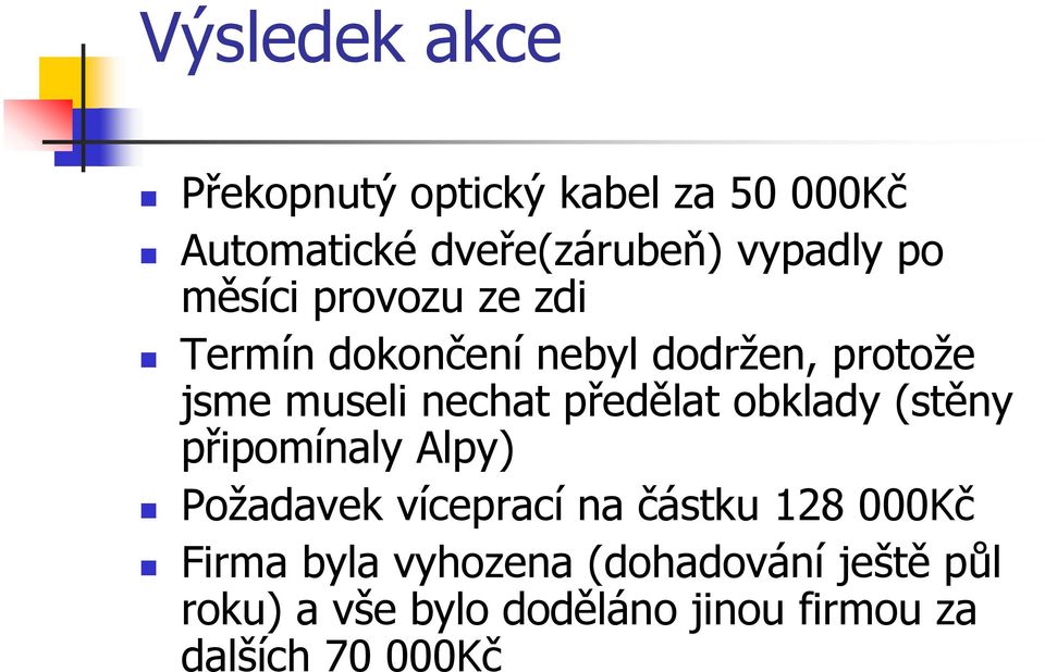 předělat obklady (stěny připomínaly Alpy) Požadavek víceprací na částku 128 000Kč Firma