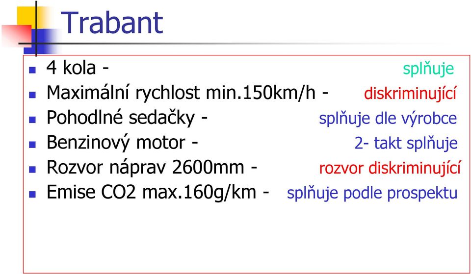 výrobce Benzinový motor - 2- takt splňuje Rozvor náprav