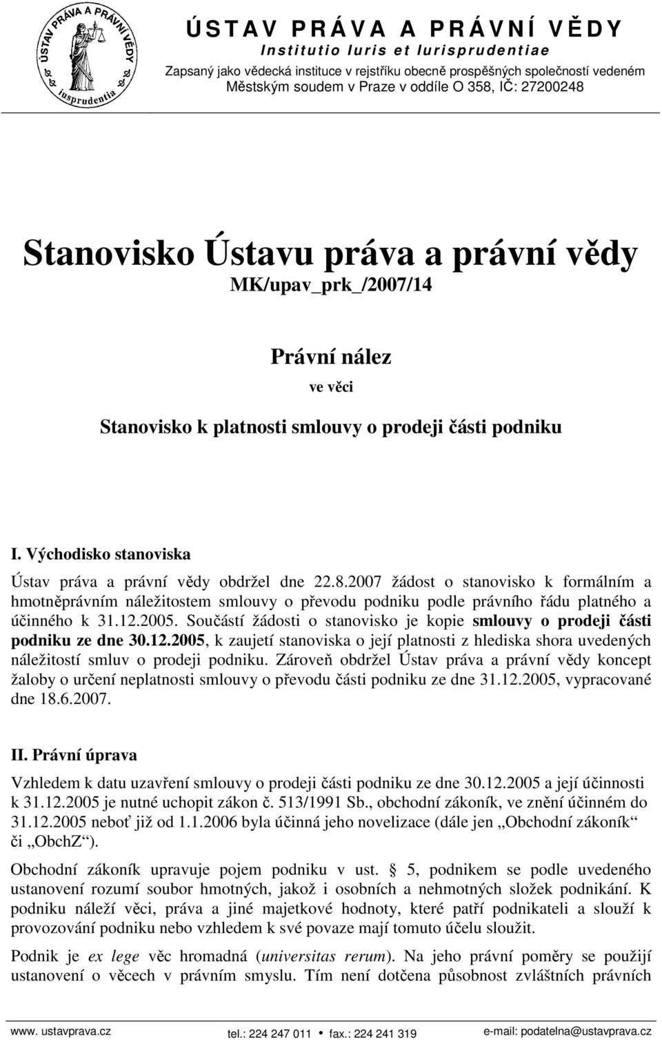 2007 žádost o stanovisko k formálním a hmotněprávním náležitostem smlouvy o převodu podniku podle právního řádu platného a účinného k 31.12.2005.