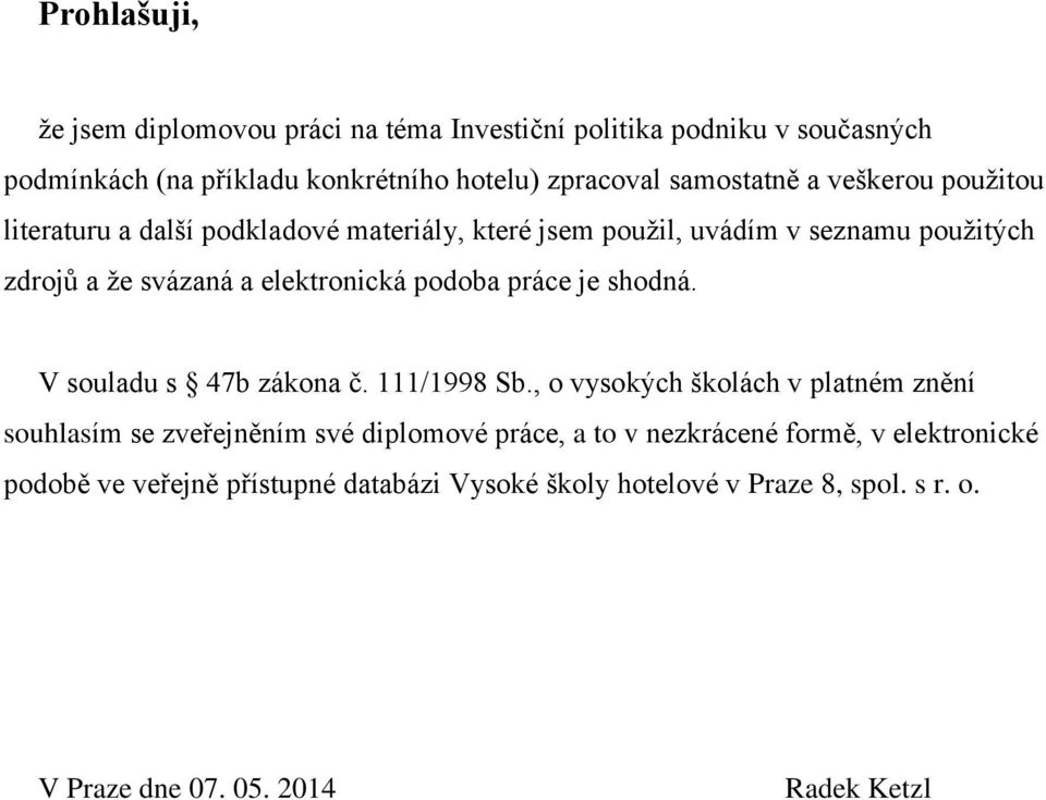 elektronická podoba práce je shodná. V souladu s 47b zákona č. 111/1998 Sb.