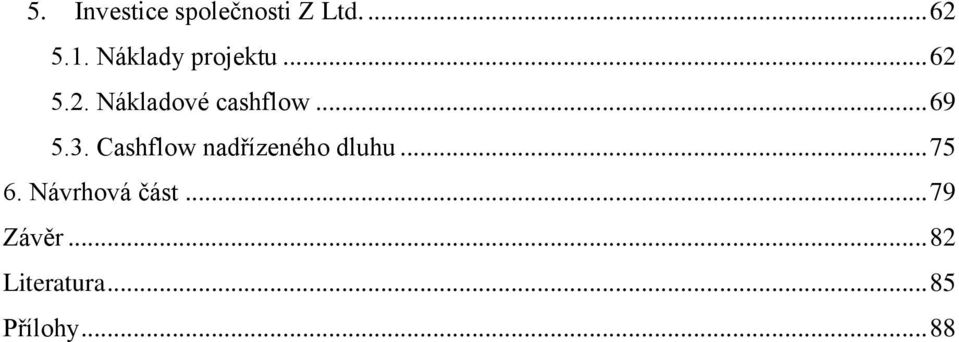 .. 69 5.3. Cashflow nadřízeného dluhu... 75 6.