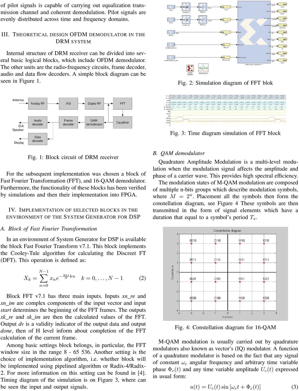 The other units are the radio-frequency circuits, frame decoder, audio and data flow decoders. A simple block diagram can be seen in Figure 1. Fig. 2: Simulation diagram of FFT blok Fig.