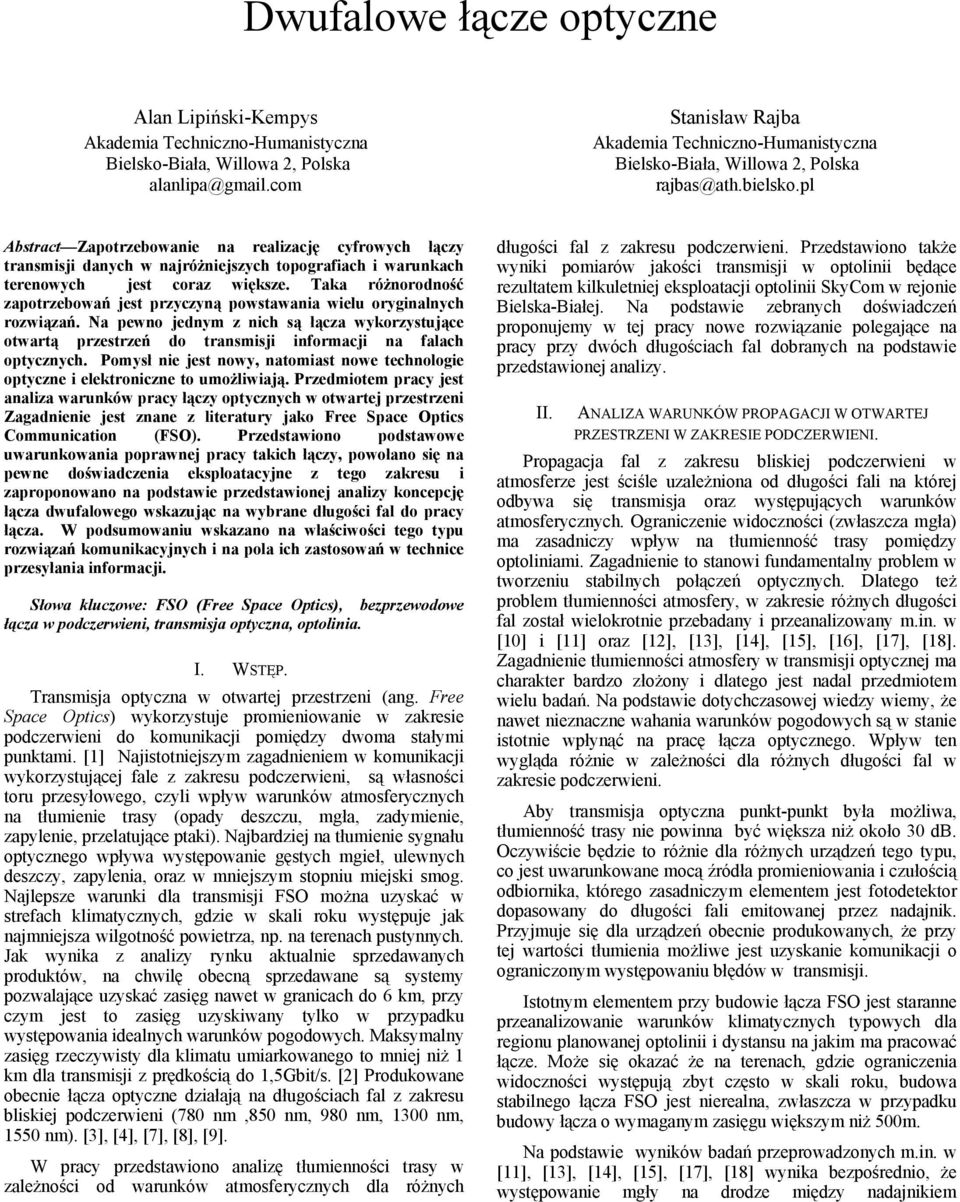 pl Abstract Zapotrzebowanie na realizację cyfrowych łączy transmisji danych w najróżniejszych topografiach i warunkach terenowych jest coraz większe.