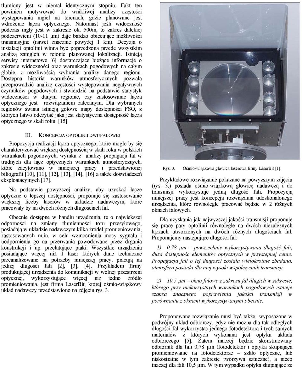 Decyzja o instalacji optolinii winna być poprzedzona przede wszystkim analizą zamgleń w rejonie planowanej lokalizacji.