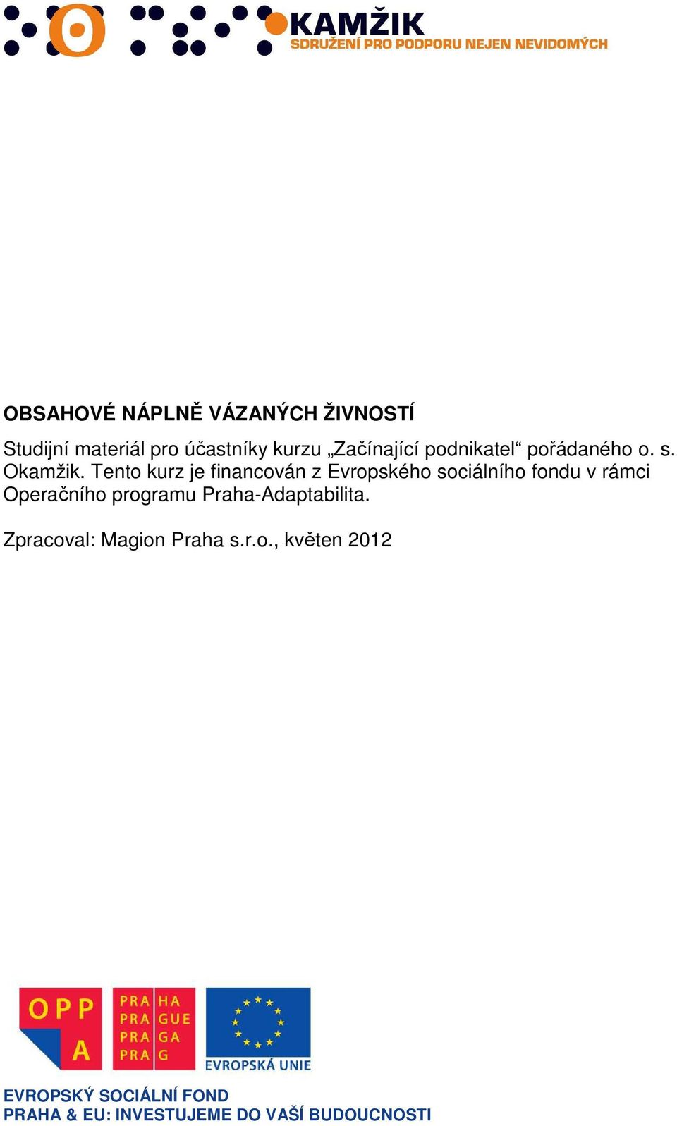 Tento kurz je financován z Evropského sociálního fondu v rámci Operačního programu