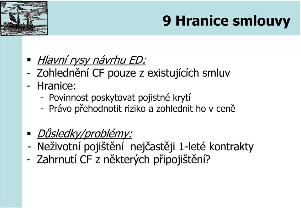 Právo přehodnotit riziko a zohlednit ho v ceně Důsledky/problémy: -