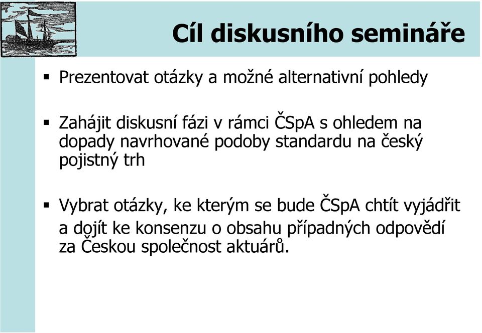 standardu na český pojistný trh Vybrat otázky, ke kterým se bude ČSpA chtít