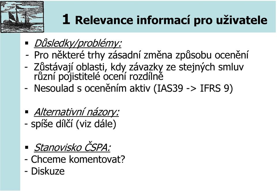 pojistitelé ocení rozdílně - Nesoulad s oceněním aktiv (IAS39 -> IFRS 9)