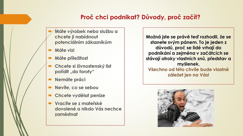 foroty Nemáte práci Nevíte, co se sebou Chcete vydělat peníze Vracíte se z mateřské dovolené a nikdo Vás nechce zaměstnat Moţná jste se