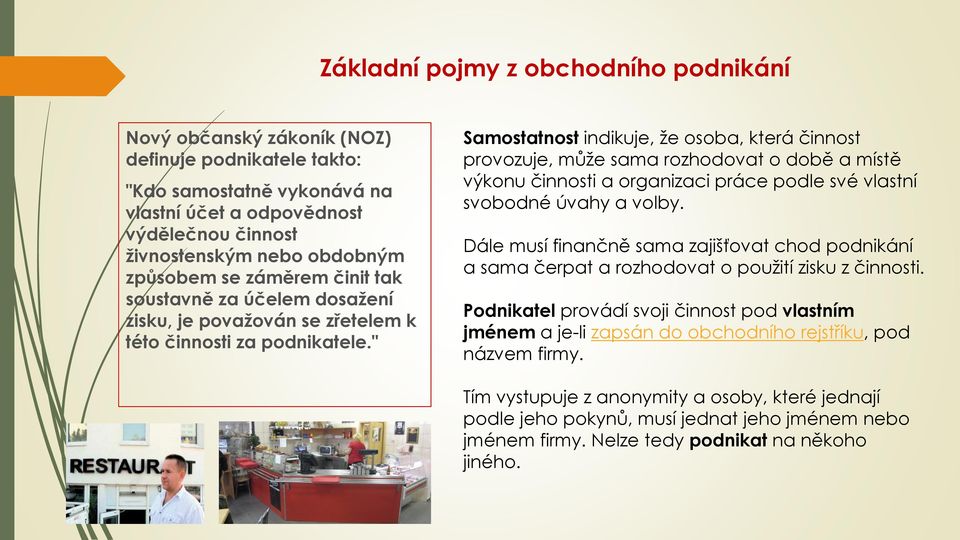 " Samostatnost indikuje, že osoba, která činnost provozuje, může sama rozhodovat o době a místě výkonu činnosti a organizaci práce podle své vlastní svobodné úvahy a volby.