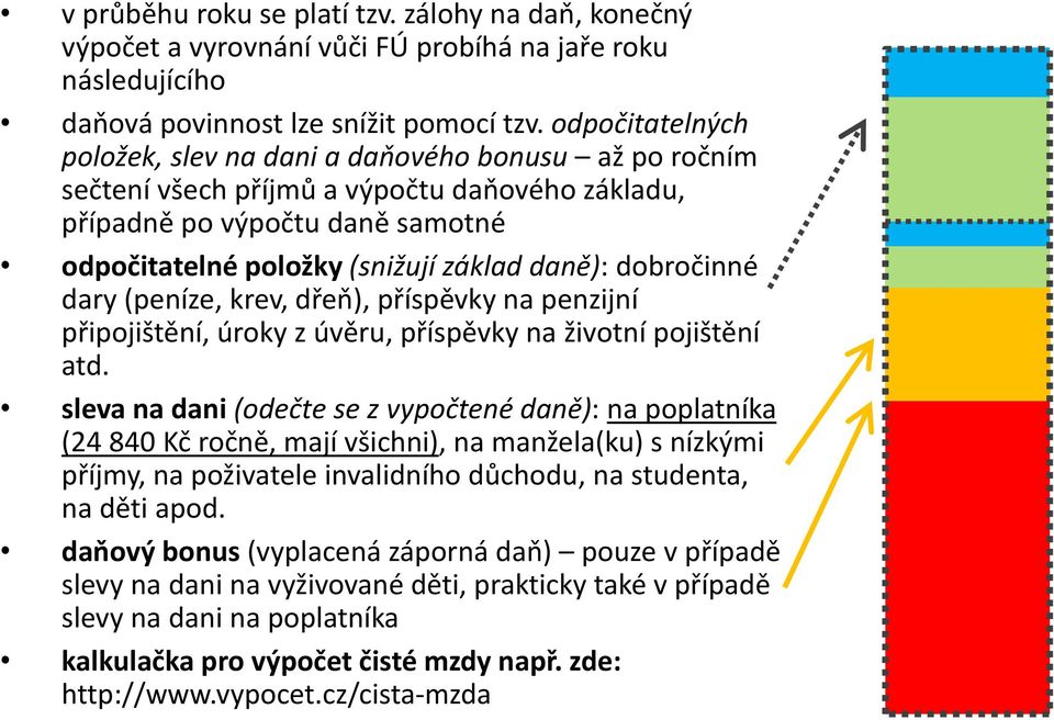 dobročinné dary (peníze, krev, dřeň), příspěvky na penzijní připojištění, úroky z úvěru, příspěvky na životní pojištění atd.