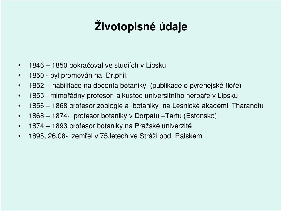 universitního herbáře v Lipsku 1856 1868 profesor zoologie a botaniky na Lesnické akademii Tharandtu 1868 1874-