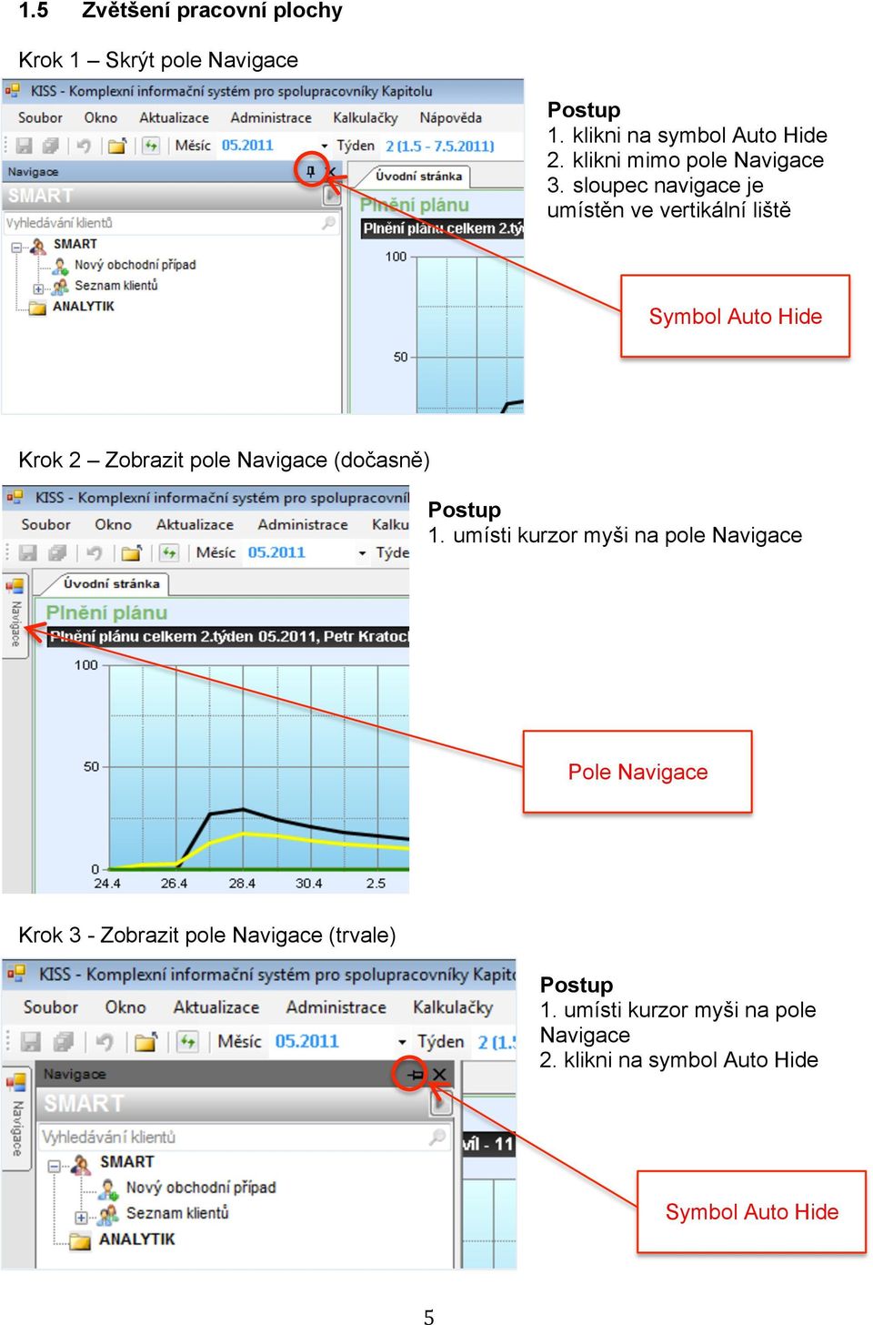 sloupec navigace je umístěn ve vertikální liště Symbol Auto Hide Krok 2 Zobrazit pole Navigace (dočasně)